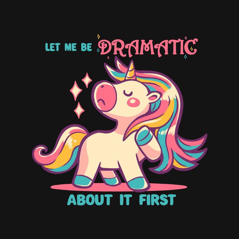 Let Me Be Dramatic About It