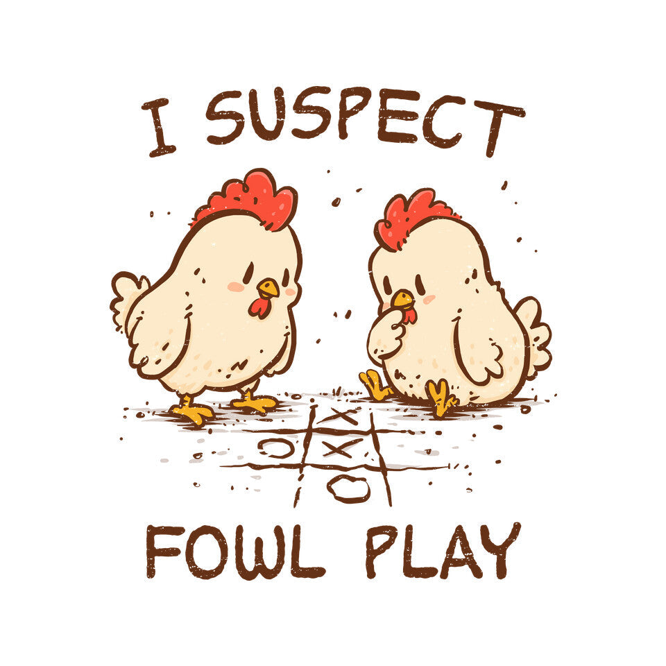 I Suspect Fowl Play
