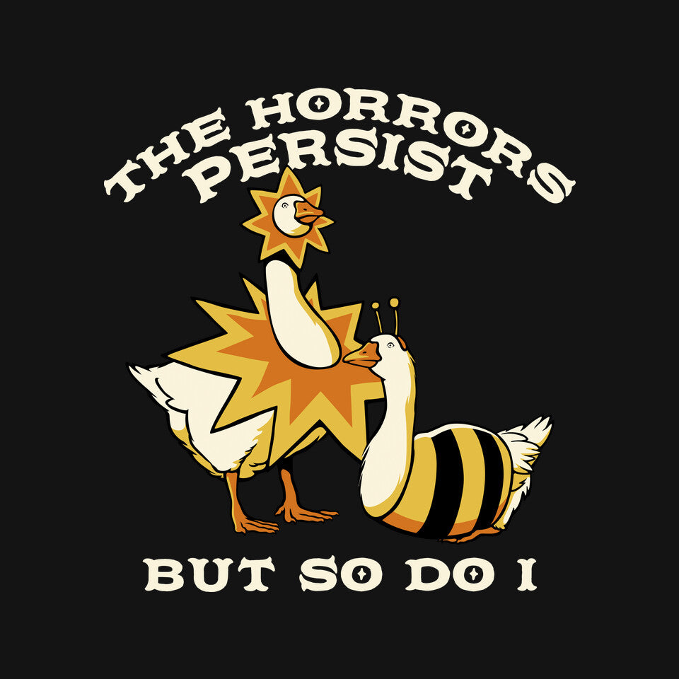 The Horrors Persist But So Do I