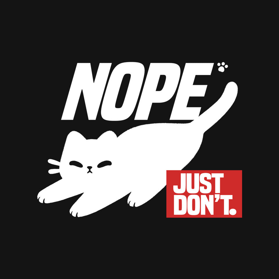Nope Just Don't