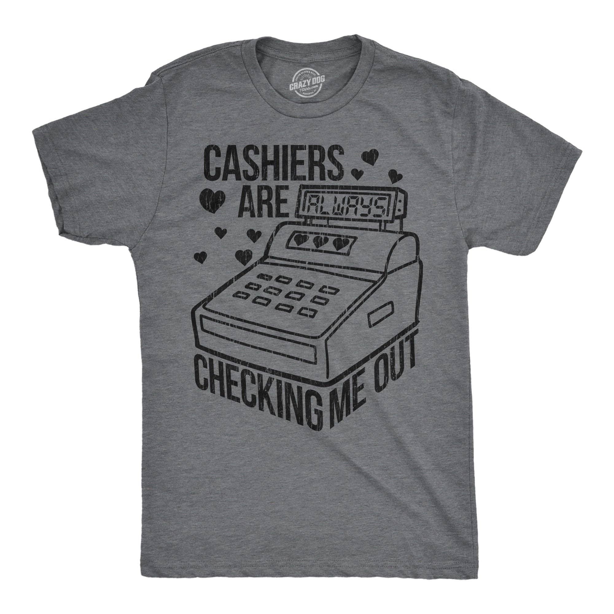 Cashiers Are Checking Me Out Men's T Shirt