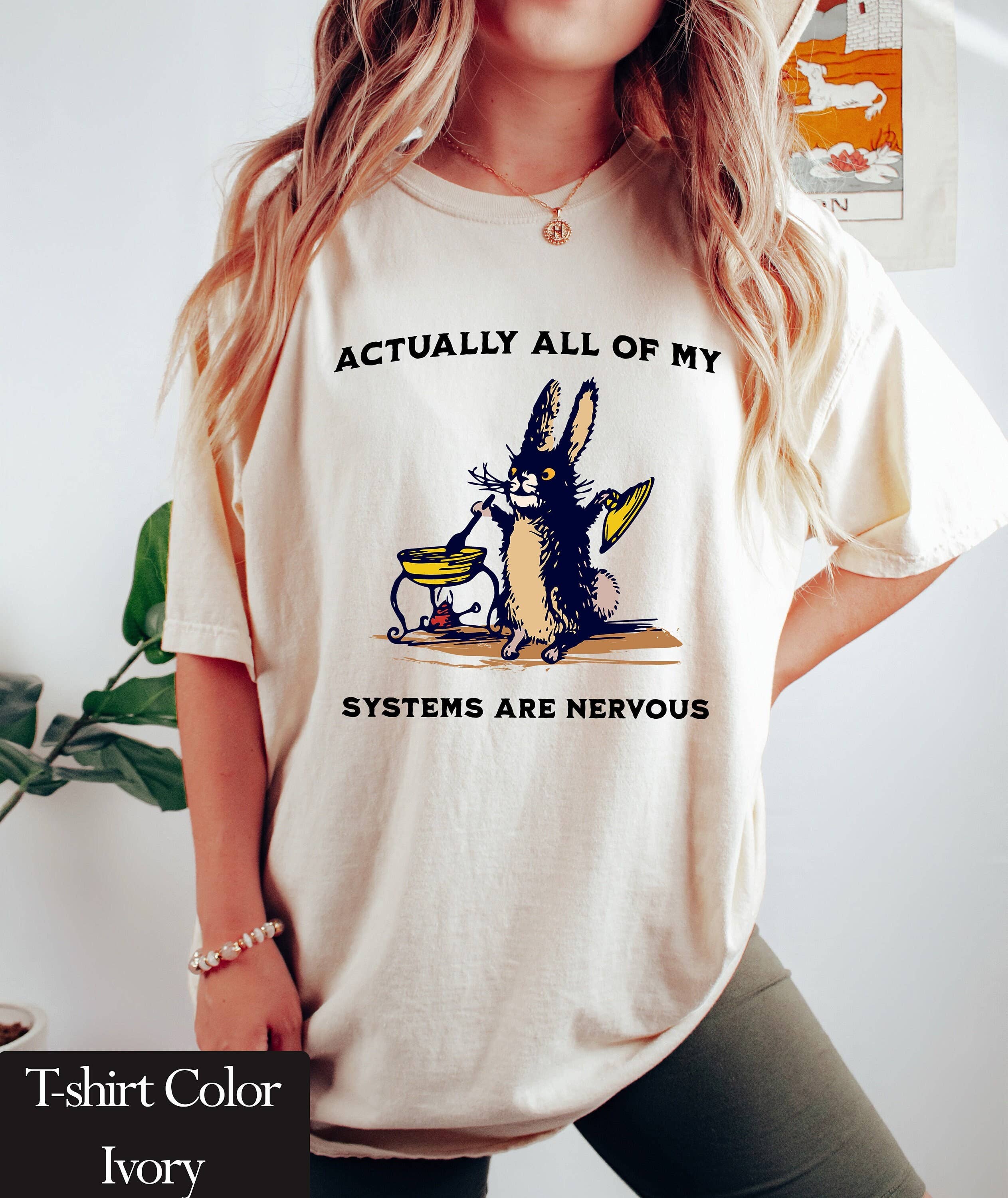 Actually All of My Systems Are Nervous T-Shirt – Funny Tee