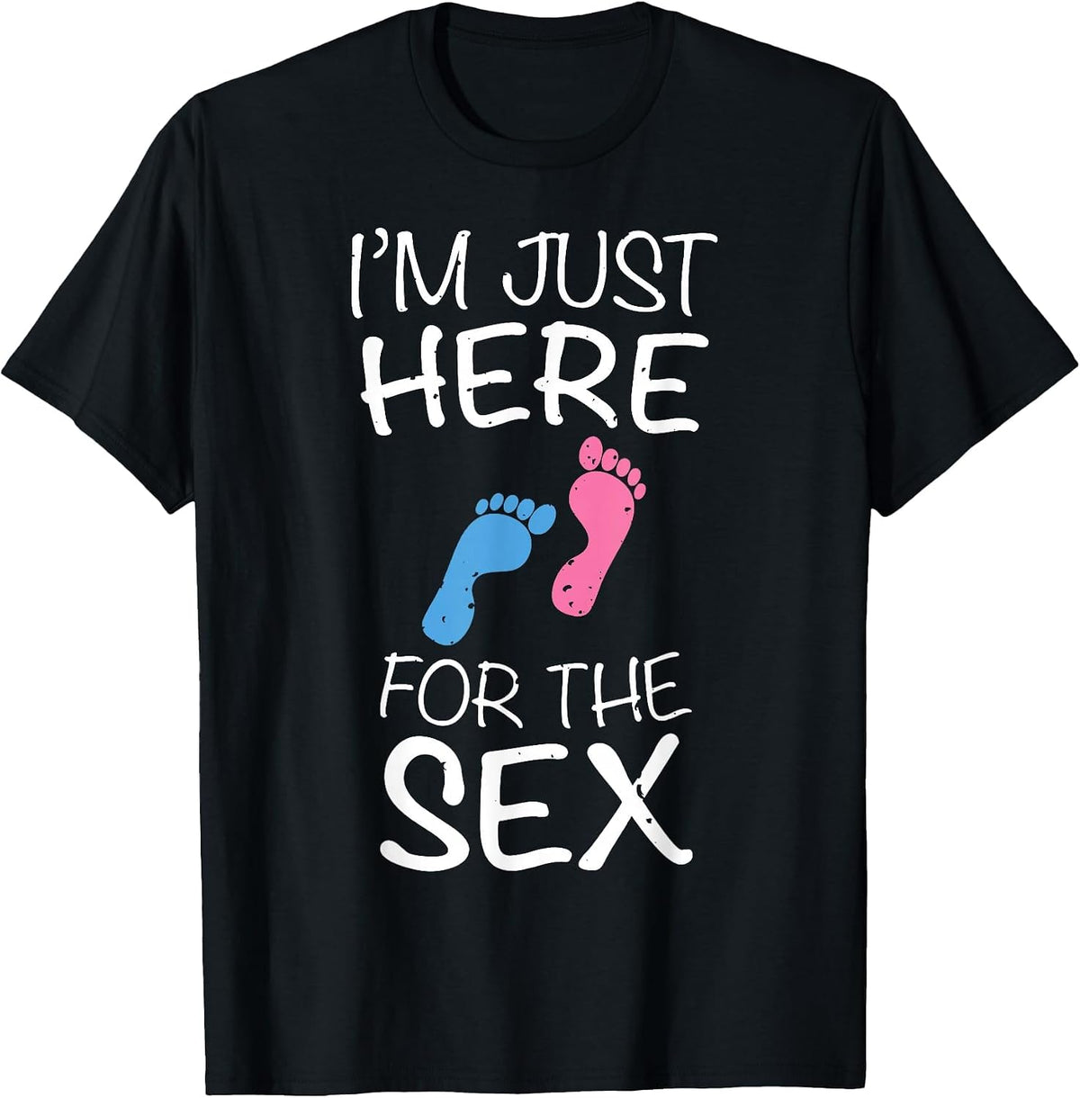 I'm Just Here for The Sex Gender Reveal T-Shirt