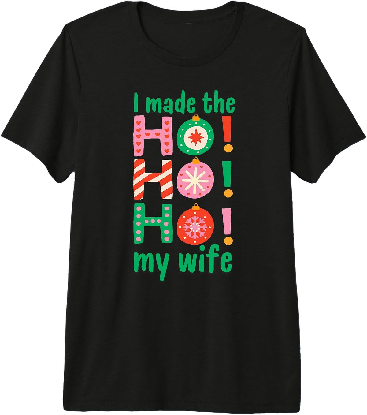 First Christmas Married I Made The Ho Ho Ho My Wife Xmas Premium Tri-blend T-Shirt