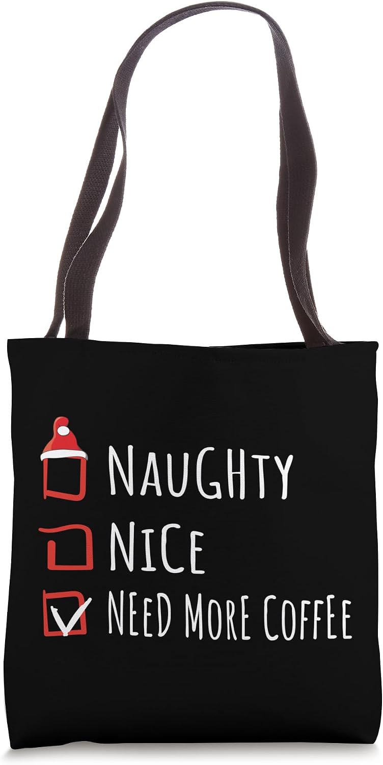 Nice Naughty Need More Coffee Christmas List Shirt Xmas Tote Bag