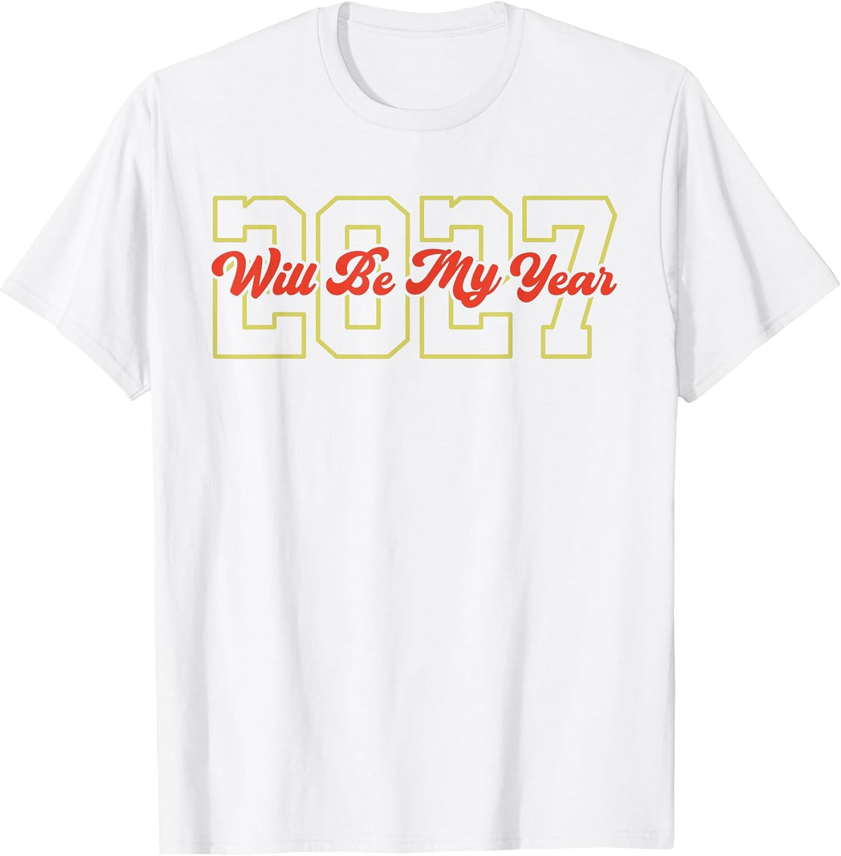 2027 Will Be My Year Tee Funny Men Women Motivational Quote T-Shirt