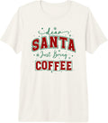 Christmas Coffee Lover Saying Dear Santa Just Bring Coffee Premium Tri-Blend T-Shirt