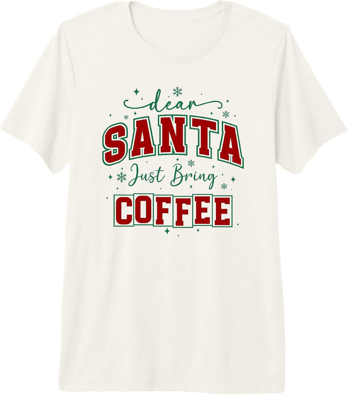 Christmas Coffee Lover Saying Dear Santa Just Bring Coffee Premium Tri-Blend T-Shirt