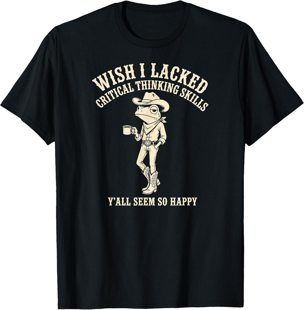 Wish I Lacked Critical Thinking Skills Funny Cowboy Frog T-Shirt