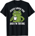 Jesus Loves You and I'm Trying Christian Frog Funny Coffee T-Shirt