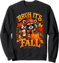 Bruh It’s Fall Raccoon Autumn Season Sweater Weather Harvest Sweatshirt