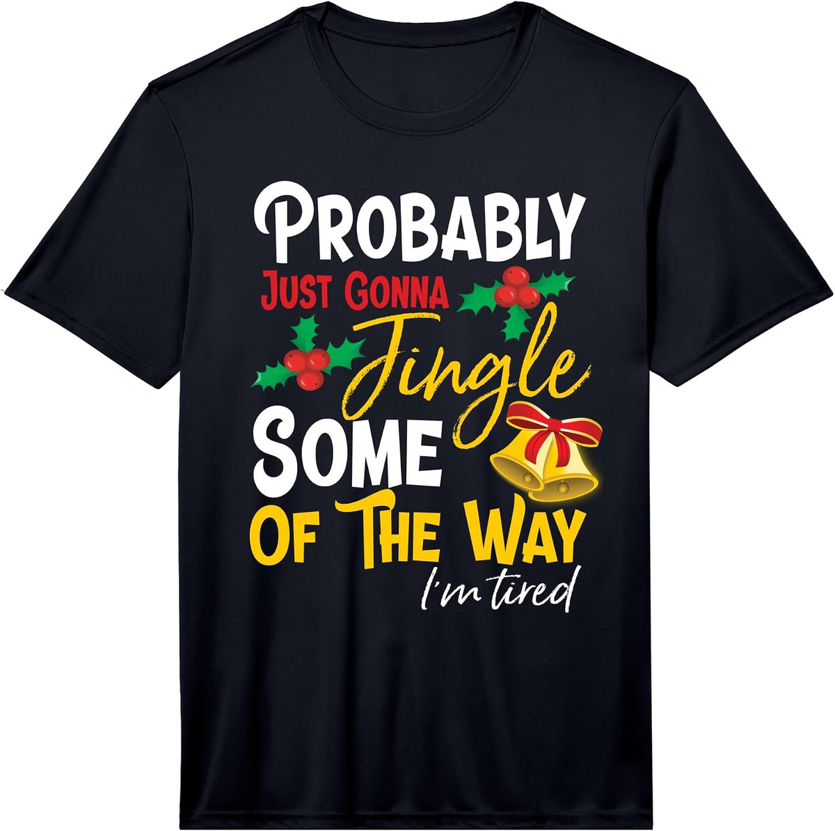 Mens Probably Just Gonna Jingle Some of The Way | Funny Holiday Performance T-Shirt