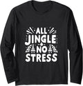 All Jingle No Stress Fun Christmas Holiday Long Sleeve T-Shirt
