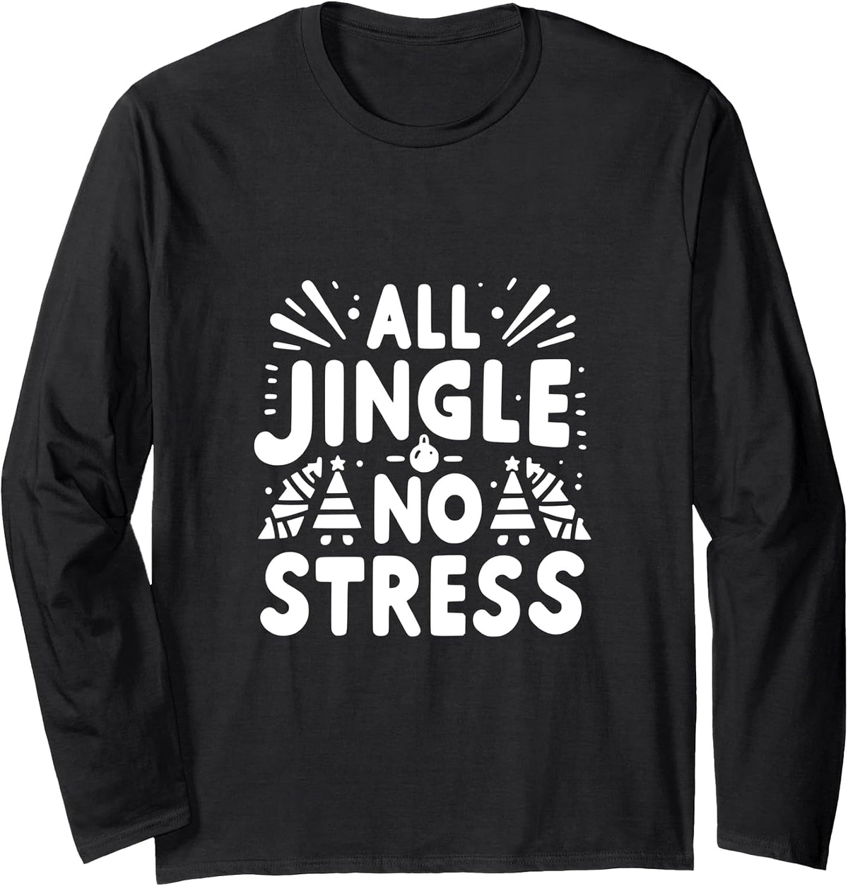 All Jingle No Stress Fun Christmas Holiday Long Sleeve T-Shirt