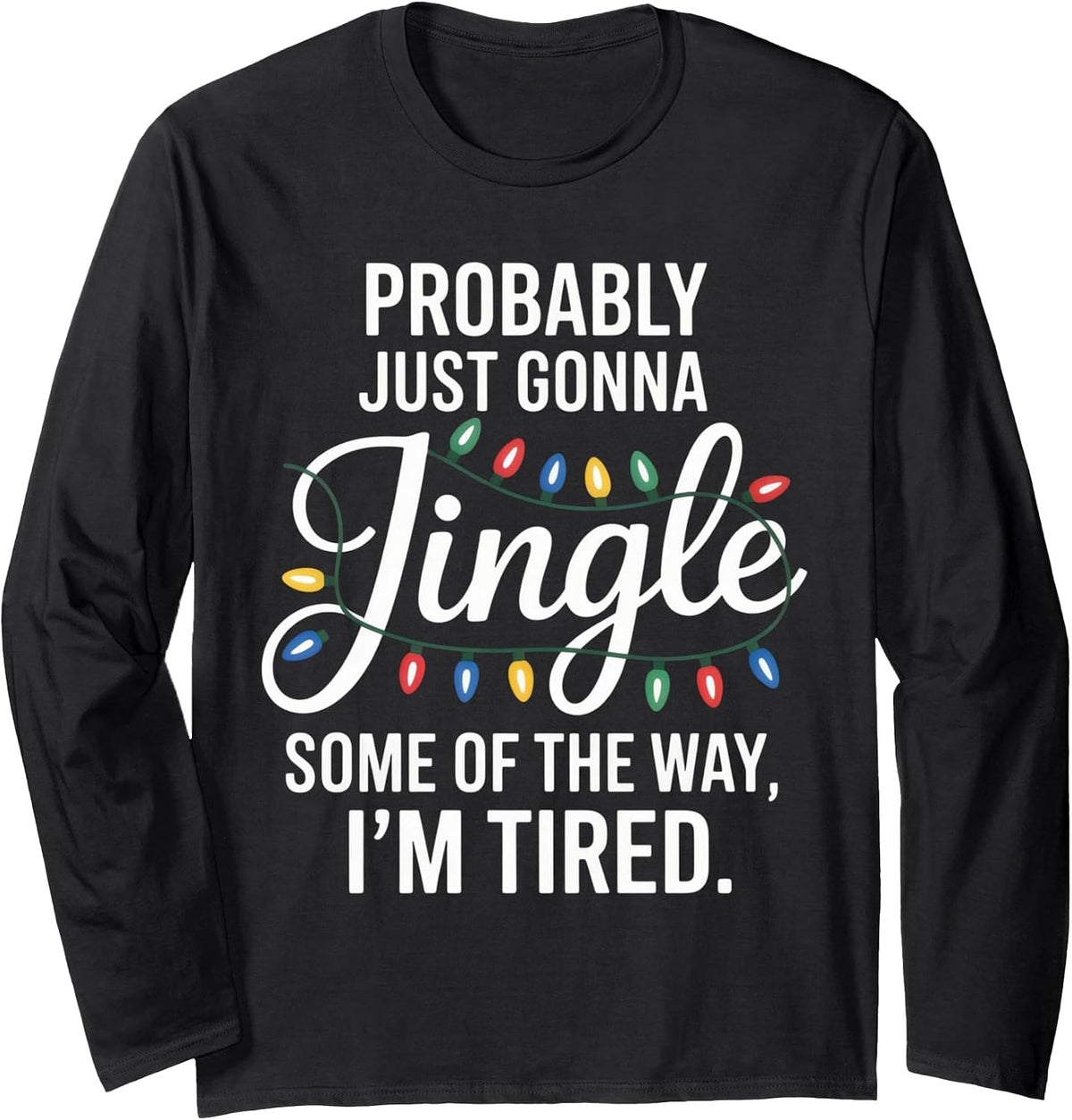 Probably Just Gonna Jingle Funny Tired Introvert Christmas Long Sleeve T-Shirt