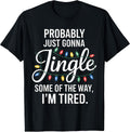 Probably Just Gonna Jingle Funny Tired Introvert Christmas T-Shirt