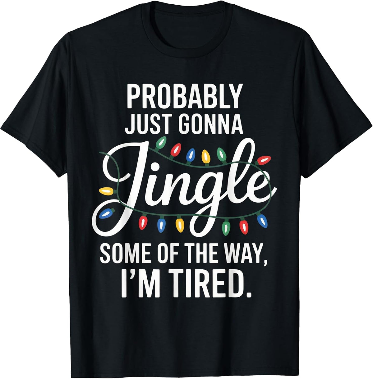Probably Just Gonna Jingle Funny Tired Introvert Christmas T-Shirt