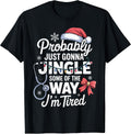 Probably Just Gonna Jingle Some of the Way I'm Tired - T-Shirt