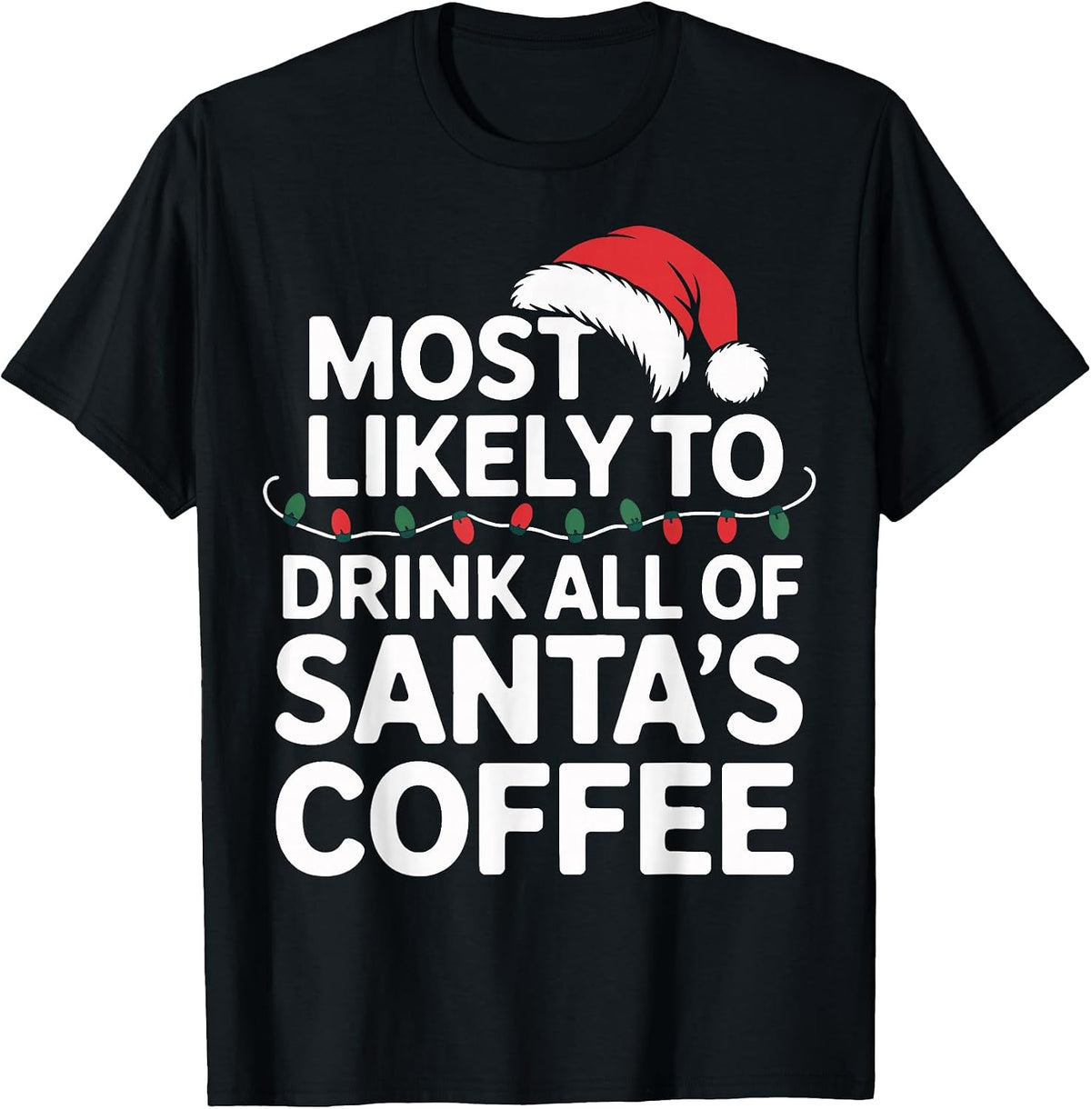 Most Likely to Drink All of Santa's Coffee Christmas T-Shirt