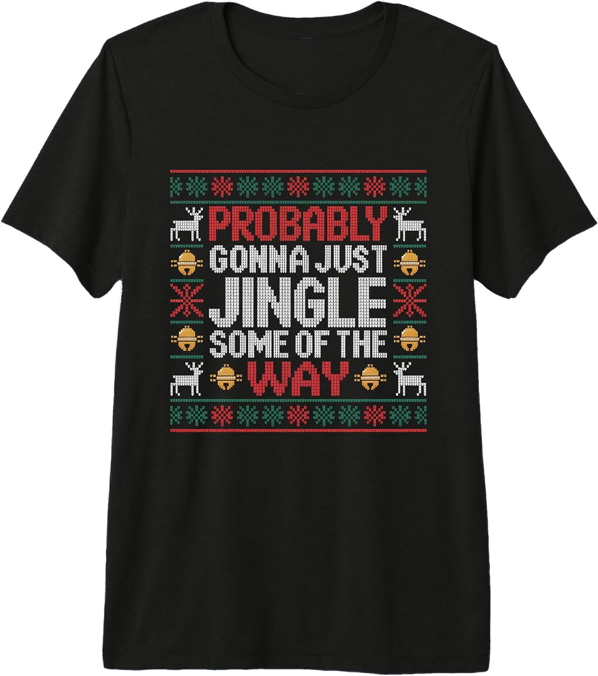Probably Gonna Just Jingle Some of The Way Ugly Sweater Premium Tri-Blend T-Shirt
