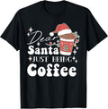 Dear Santa Just Bring Coffee Christmas Xmas Funny T-Shirt