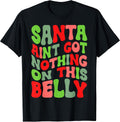 Santa Ain’t Got Nothing On This Belly Christmas Pregnancy T-Shirt