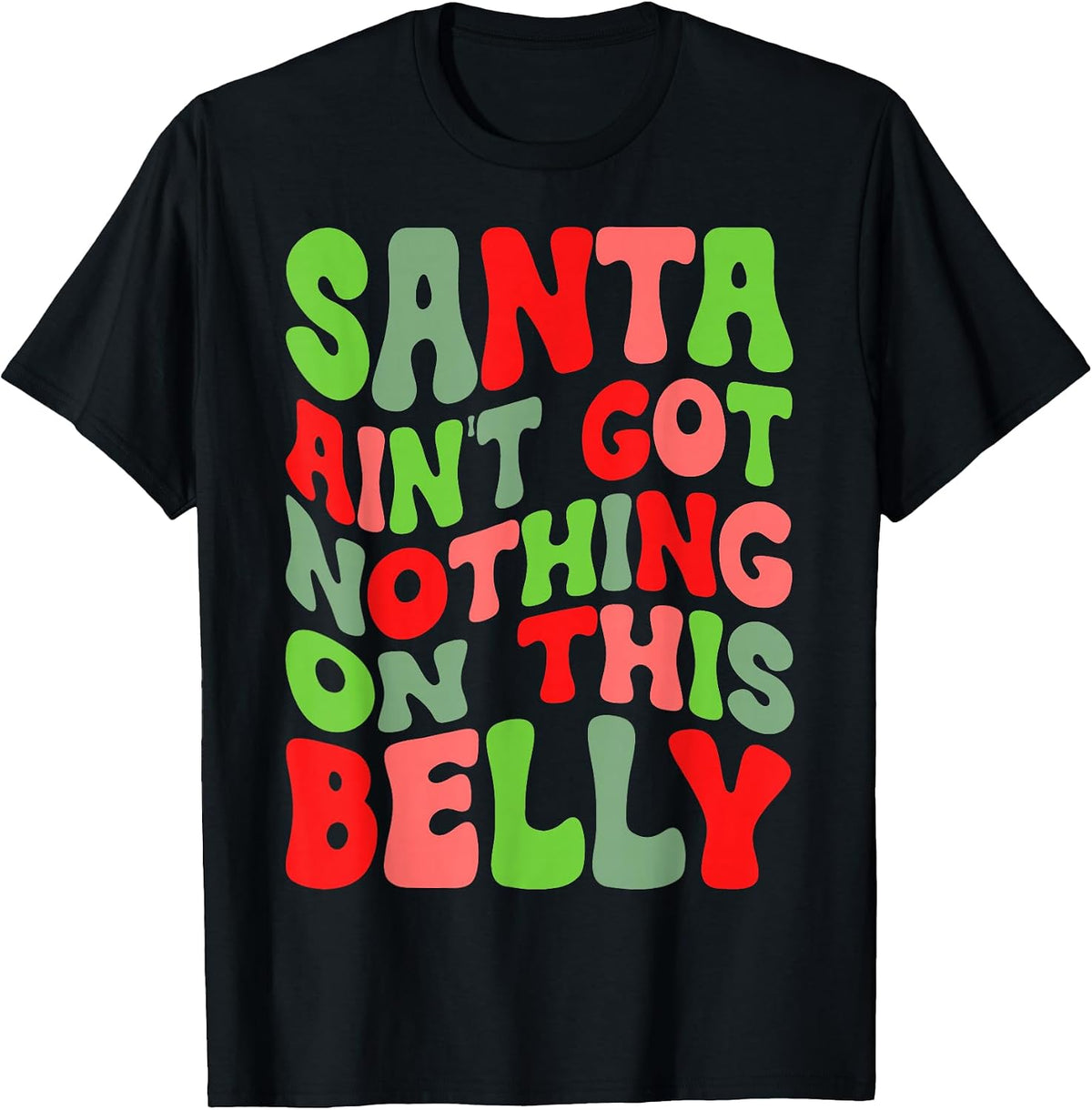 Santa Ain’t Got Nothing On This Belly Christmas Pregnancy T-Shirt