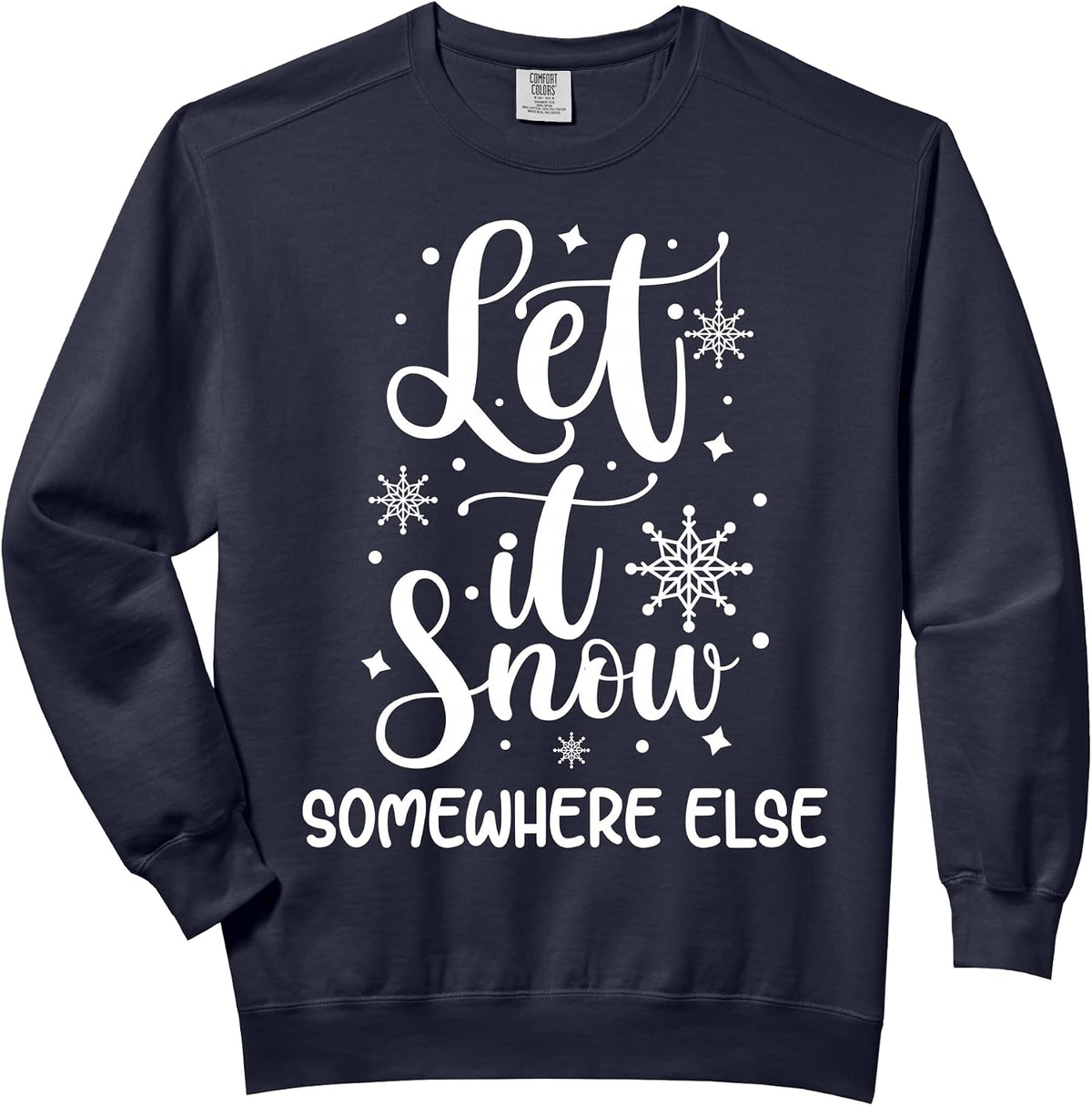 Let It Snow Somewhere Else Funny Winter Hater I Hate Cold Comfort Colors Adult Sweatshirt