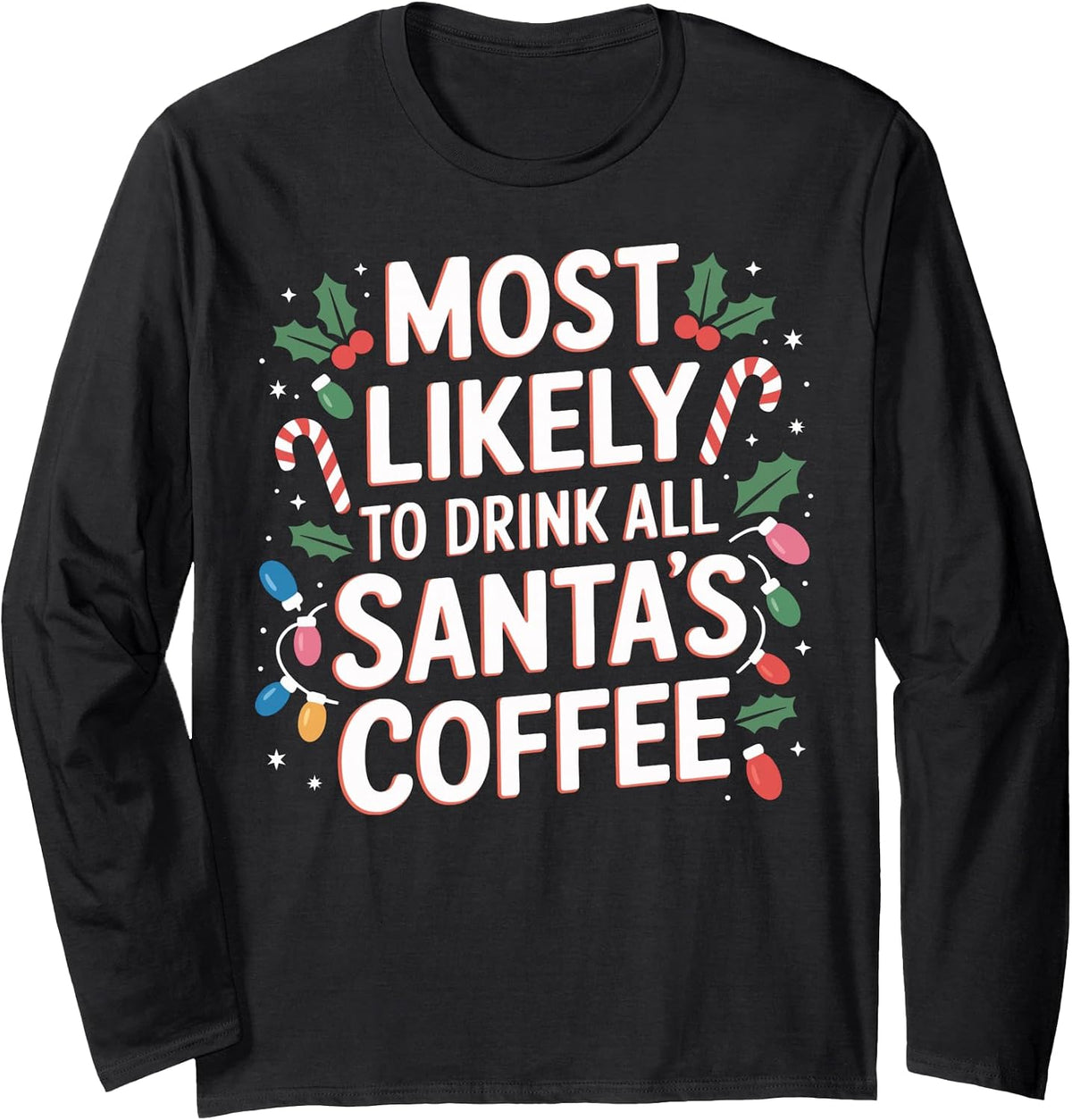 Drink All Santa's Coffee Most Likely Xmas Coffee Long Sleeve T-Shirt