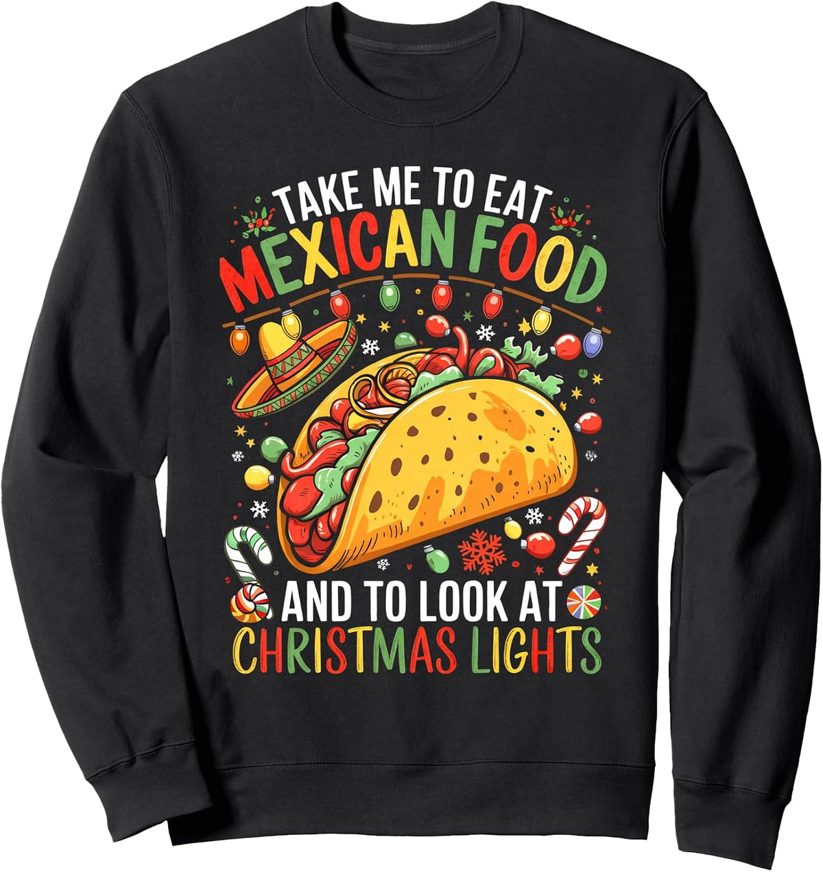 Take Me To Eat Mexican Food And To Look At Christmas Lights Sweatshirt