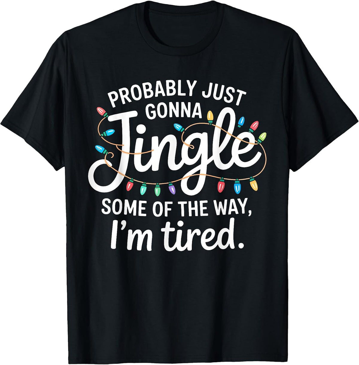 Funny Probably Just Gonna Jingle Some of The Way I'm Tired T-Shirt