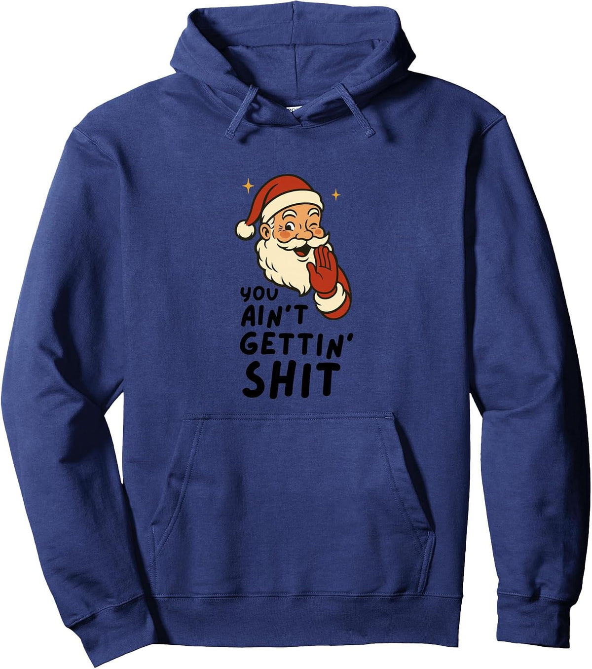 Funny Christmas Sarcastic Santa Claus You Ain't Gettin' Shit Pullover Hoodie