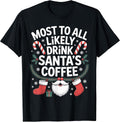 Most Likely Drink Santa's Coffee Funny Christmas Coffee T-Shirt