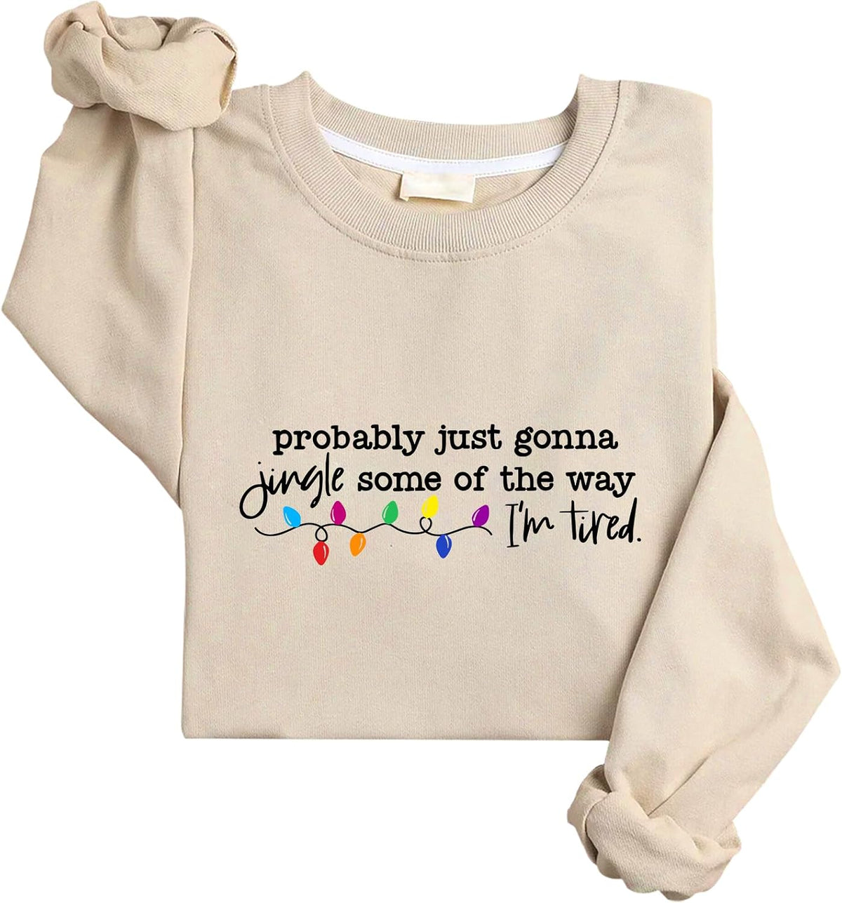 Probably Just Gonna Jingle Some Of The Way I'm Tired Sweatshirt Merry Christmas Sweatshirt