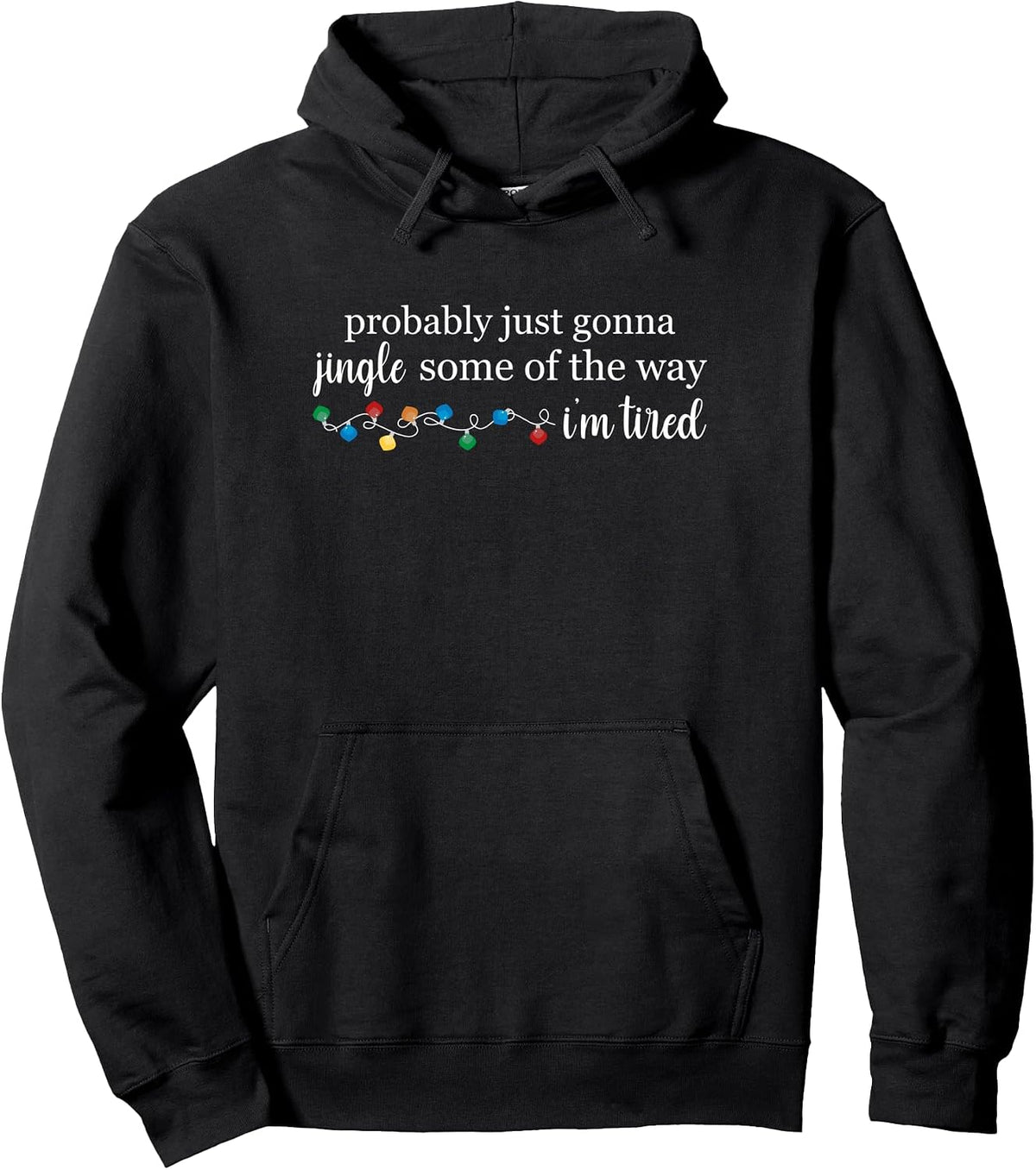 Funny Probably Just Gonna Jingle Some of The Way I'm Tired Pullover Hoodie