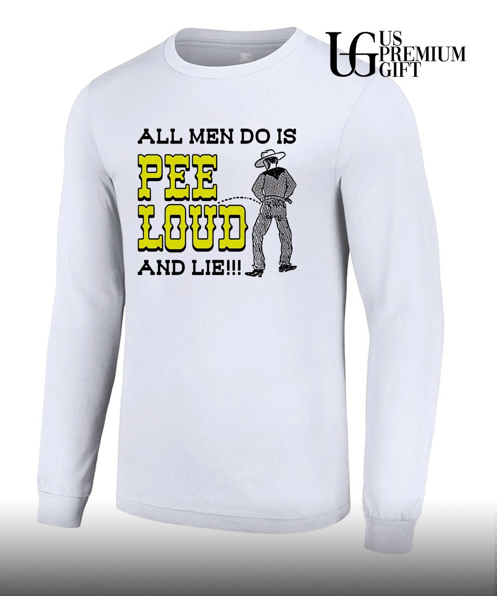 All men do is pee loud and lie shirt Unisex