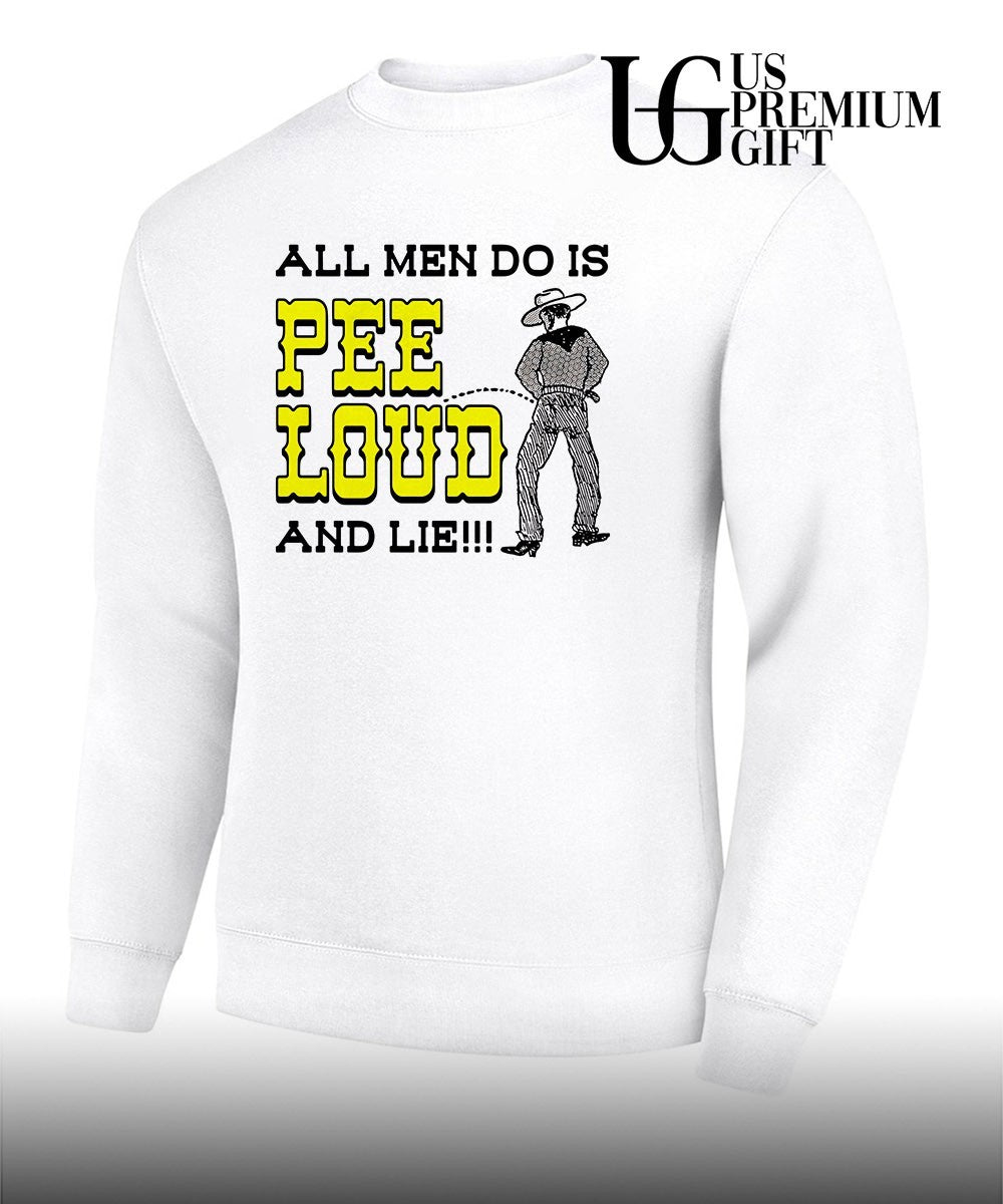 All men do is pee loud and lie shirt Unisex