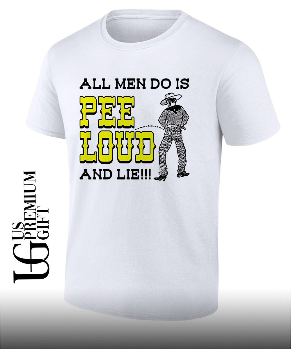 All men do is pee loud and lie shirt Unisex
