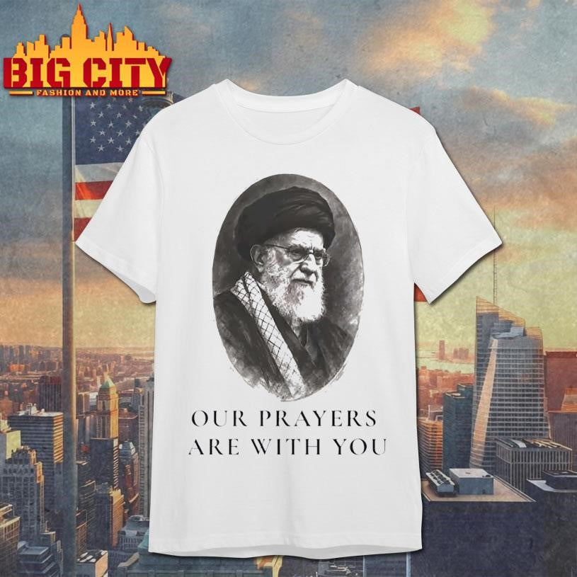 Ayatollah Ali Khamenei Our Prayers Are With You Portrait Shirt Unisex