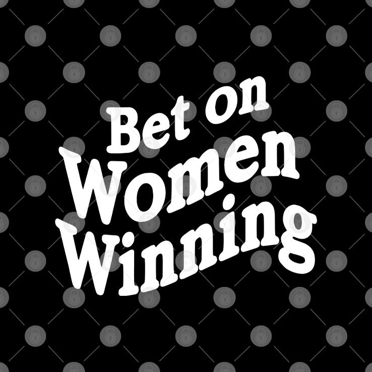 Bet On Women Winning T Shirt Unisex