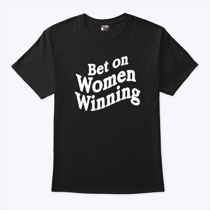 Bet On Women Winning T Shirt Unisex