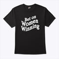 Bet On Women Winning T Shirt Unisex