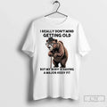 Classic Bear I Really Dont Mind Getting Old But My Body Is Having A Major
