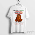 Classic Bear If You Think Im Grouchy You Are Right Im Bossy Correct Again