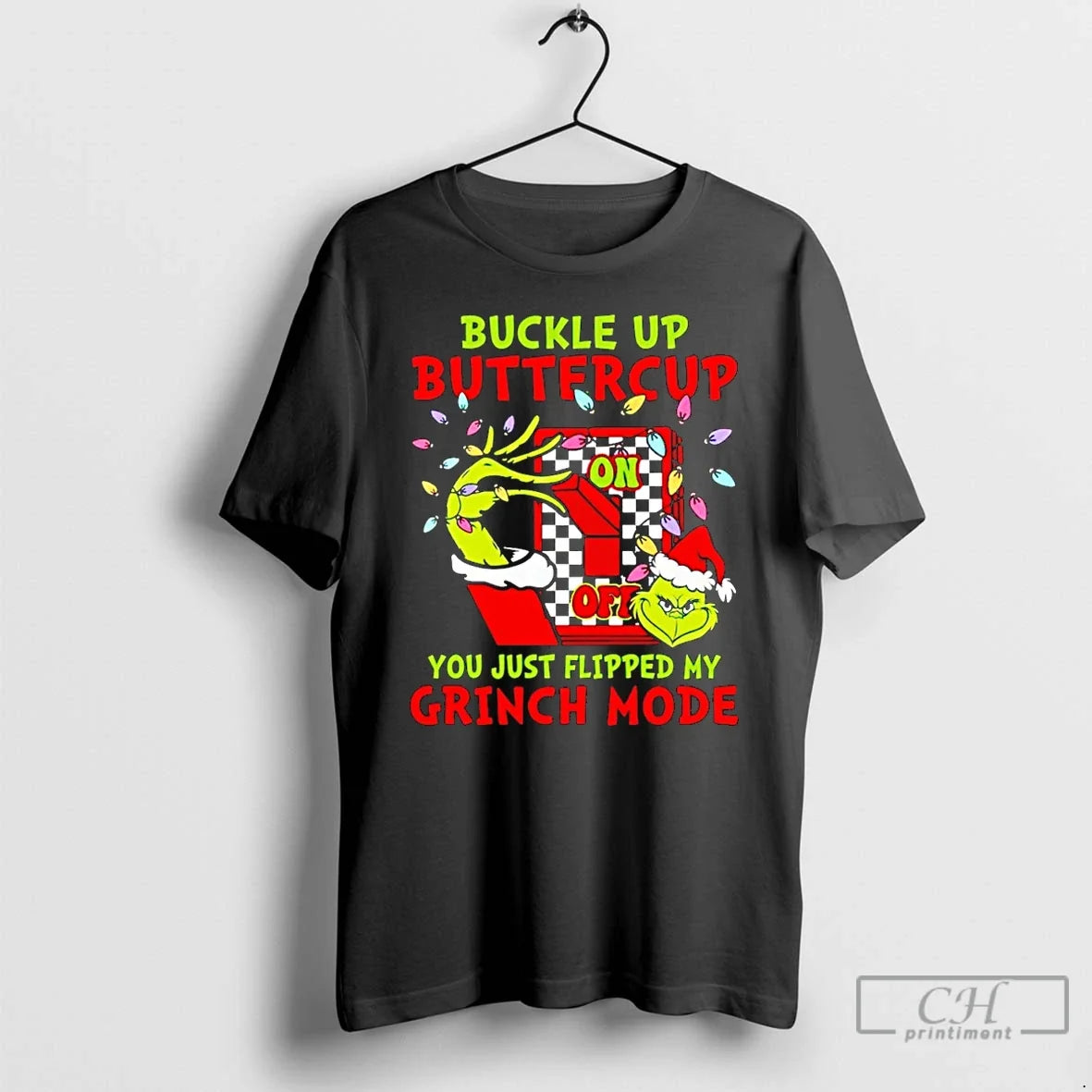 Classic Buckle Up Buttercup You Just Flipped My Grinch Mode Christmas T Shirts