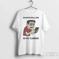 Classic Doomscrolling Is My Cardio T Shirts