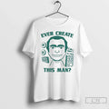Classic Ever Create This Man T Shirts