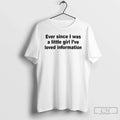 Classic Ever Since I Was A Little Girl Ive Loved Information T Shirts