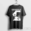 Classic Eyes Never Lie Even When The Mouth Stays Silent T Shirts