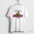 Classic Feeling Extra Grinchy Today White T Shirts
